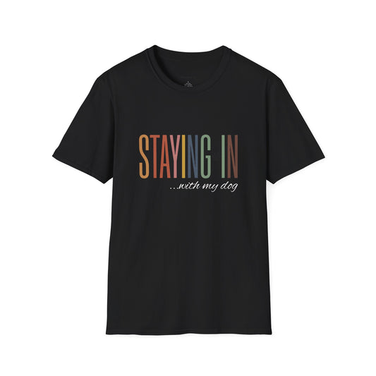 Staying In with My Dog T-Shirt — Cute Dog Lover Tee, Cozy Stay-At-Home Vibe
